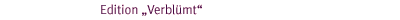 Edition Verblümt
